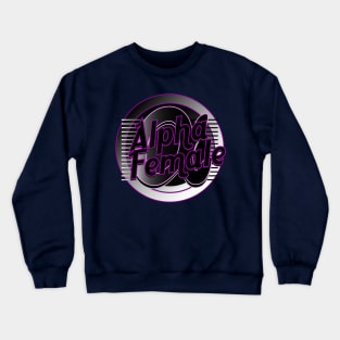 Alpha Female Crewneck Sweatshirt